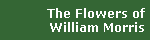 The Flowers of
William Morris